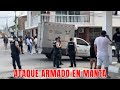 Ataque armado en el barrio santa mnica de manta