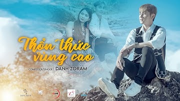 THỔN THỨC VÙNG CAO - DANH ZORAM | Official Music Video