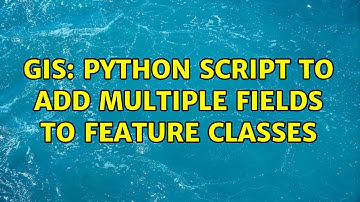 GIS: Python Script to Add Multiple Fields to Feature Classes (2 Solutions!!)