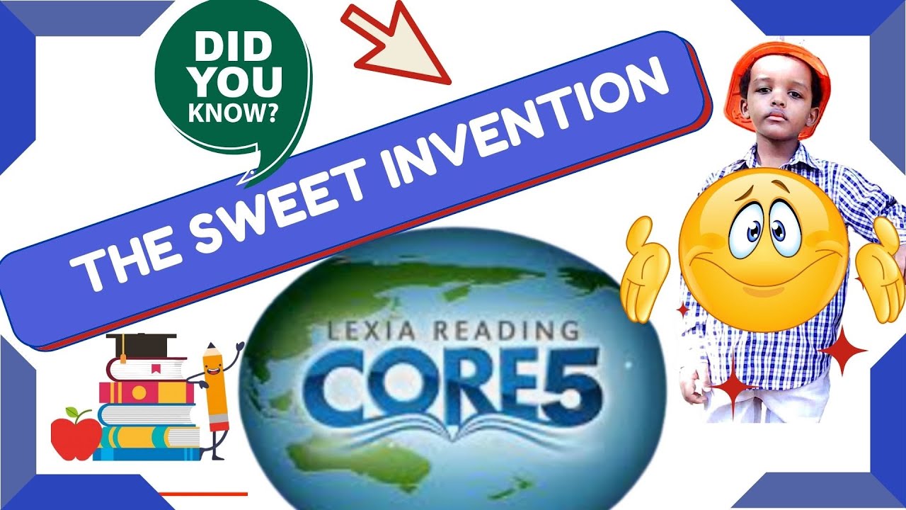 Sweet Invention Must watch the sweet invention passage comprehension Lexia core 5 level ...