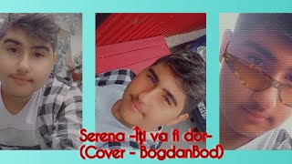 Serena -Iți va fi dor- (cover BogdanBod)