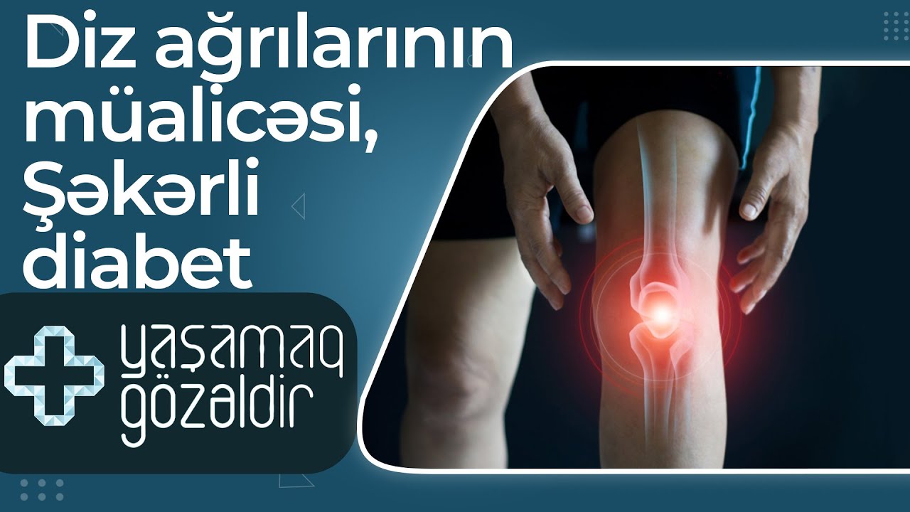 Diz ağrılarının müalicəsi, Şəkərli diabet - Musa Kılıç, Sevinc Əhmədova 27.04.2022 -Yaşamaq Gözəldir