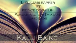 Kalli Baike - L-Punjabi Rapper Ft.Prince Dosanjh | MIXTAPE PUNJABI FACTORY(Audio)Mp3