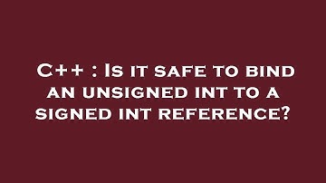 C++ : Is it safe to bind an unsigned int to a signed int reference?