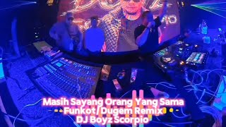 MASIH SAYANG ORANG YANG SAMA FUNKOT/DUGEM REMIX DJ BOYZ SCORPIO 