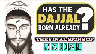 The Final Signs Of Dajjal || Has The Dajjal Born Already ||