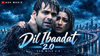 Dil Ibaadat 2.0 Song | Tum Mile 2.0 | Emraan Hashmi | Mustafa Zahid | New Version By Ash Musix 