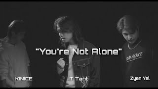 Zyen Yel .x. T Tant .x. KiNiCE _ You're Not Alone [ ]