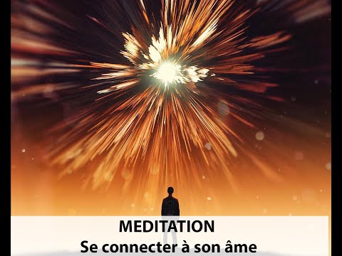 Méditation - Apprendre à se connecter a son âme