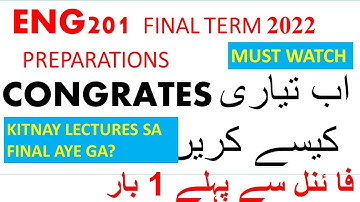 ENG201 FINAL TERL PREPARATIONS 2022_FINAL MA KITNAY LECTURES HAIN?_CONGRATES EVERYONE