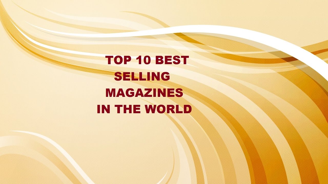 Top 10 Best Selling Magazines In The World YouTube top-10-best-selling-magazines-in-the-world-youtube