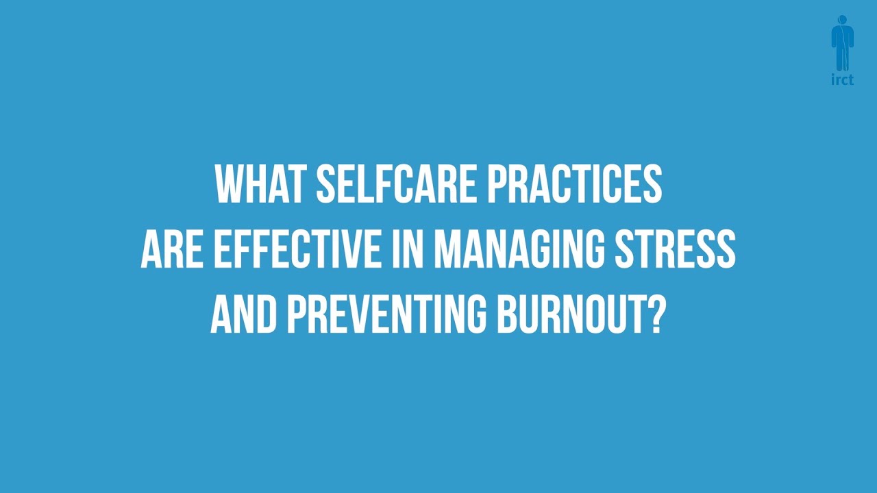 What Selfcare Practices Are Effective In Managing Stress And Preventing Burnout?