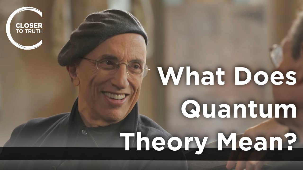 Menas Kafatos - What Does Quantum Theory Mean?