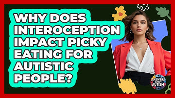 Why Does Interoception Impact Picky Eating For Autistic People? - Answers About Autism
