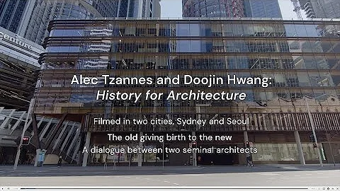 Alec Tzannes and Doojin Hwang: History for Architecture
