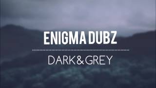 ENiGMA Dubz – Dark & Grey