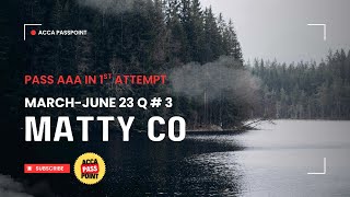 ACCA Past Paper Solutions Q# 3 Matty Co March-June 21 Advance Audit and Assurance AAA ACCA Passpoint