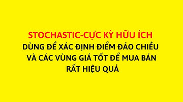 Bài 09 : Chỉ báo stochastic và những tuyệt chiêu chưa ai chia sẻ.