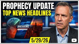 Prophecy Update Top News Headlines - (5/29/26)