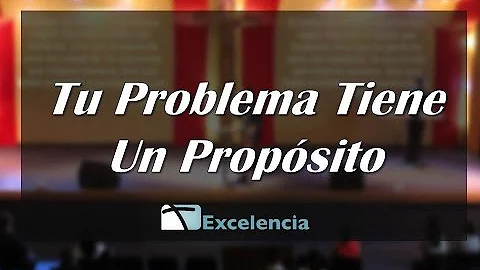 Tu problema tiene un propsito - Pastor Luis Apuy