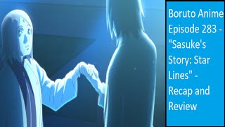 Boruto Anime Episode 283 - &quot;Sasuke&#39;s Story: Star Lines&quot; - Recap and Review