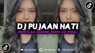 DJ PUJAAN HATI BOOTLEG VIRALL!! DJ TIKTOK TERBARU 2023!!!