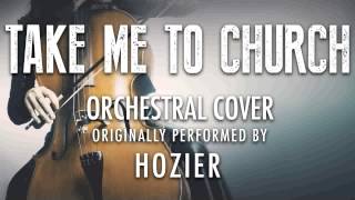 "TAKE ME TO CHURCH" BY HOZIER (ORCHESTRAL COVER TRIBUTE) - SYMPHONIC POP