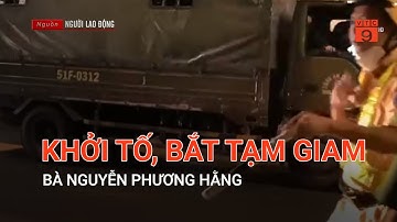 KHỞI TỐ, BẮT TẠM GIAM BÀ NGUYỄN PHƯƠNG HẰNG  | VTC9