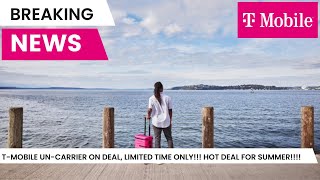 T-Mobile Un-carrier On Deal, Limited Time Only!!! Hot Deal for Summer!!!!