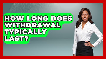 How Long Does Withdrawal Typically Last? - Mind Over Substance