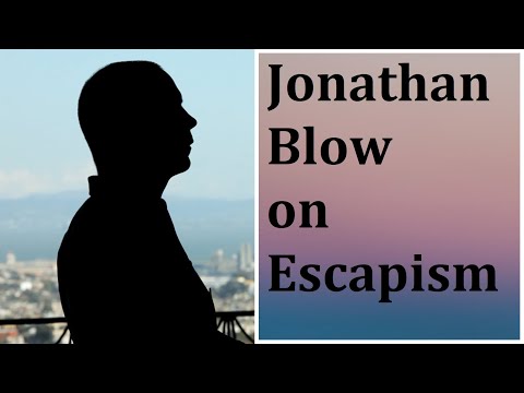 Jonathan Blow on Escapism