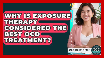 Why Is Exposure Therapy Considered The Best OCD Treatment? - OCD Support Space