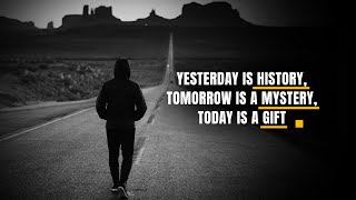 Yesterday is a History, Tomorrow is a Mystery, Today is a Gift #Wisdom
