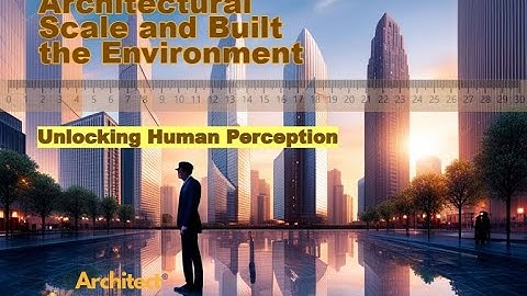 Built Environment, Scale and Human Perception | Architect Knowhow