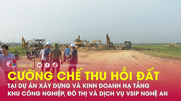 Cưỡng chế thu hồi đất tại Dự án XD và KD hạ tầng Khu CN, đô thị và dịch vụ VSIP Nghệ An