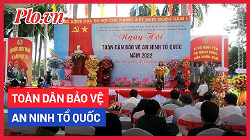 Ngày hội Toàn dân bảo vệ An ninh Tổ quốc năm 2022 - PLO