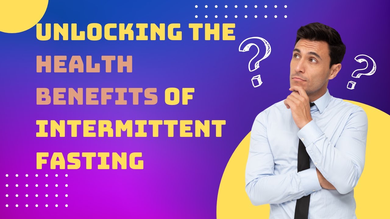 Unlocking the Health Benefits of Intermittent Fasting - YouTube