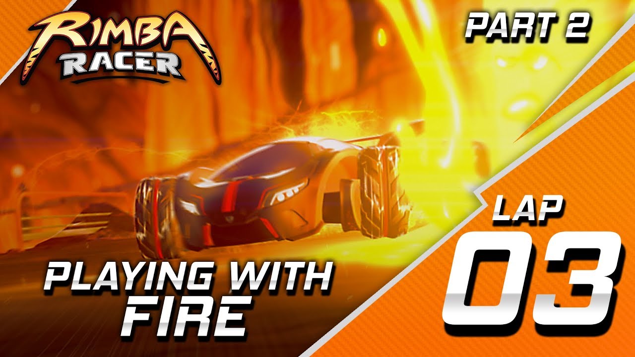 RIMBA Racer | Lap 3 (Part 2) | Playing With Fire | Animation - YouTube