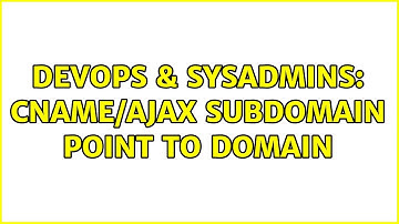 DevOps & SysAdmins: CNAME/AJAX subdomain point to domain (2 Solutions!!)