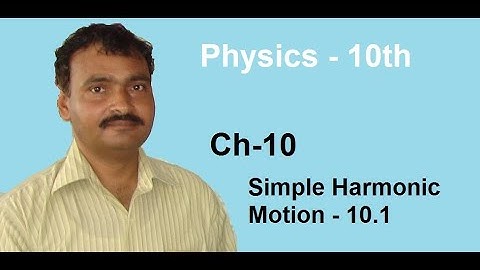 Class 10 - Physics - Chapter 10 - Lecture 1 - 10.1 Simple Harmonic Motion (SHM)
