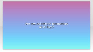 Are raw pointers to temporaries ok in Rust?