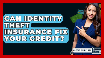 Can Identity Theft Insurance Fix Your Credit? - CreditGuide360.com