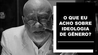 O que eu acho sobre ideologia de gênero? - Luiz Felipe Pondé