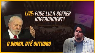 LIVE: Pode Lula sofrer impeachment? O Brasil até Outubro