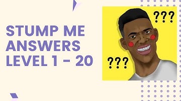 Stump me Level 1-20 Answers