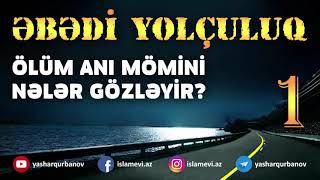 Ölüm anı mömini nələr gözləyir? - Yaşar Qurbanov
