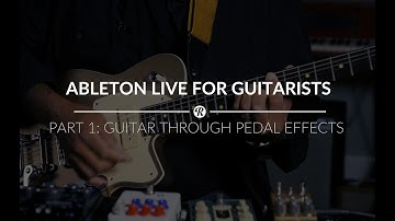 Ableton Live for Guitarists – Part 1: Recording Guitars Through Pedal Effects