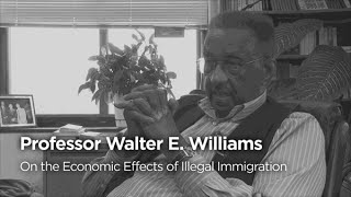Walter E. Williams on the Economic Effects of Illegal Immigration