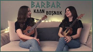 Barbar - Ukulele Cover By Gülşah&Ezgi Kaan Boşnak