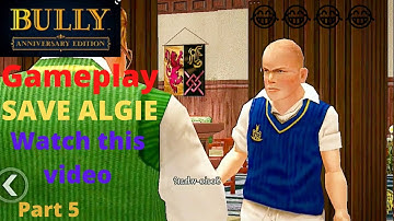 BULLY ANNIVERSARY EDITION || BULLY ANNIVERSARY EDITION [ SAVE ALGIE ] PART 5